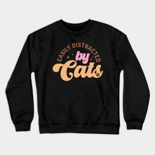 Easily Distracted By Cats Crewneck Sweatshirt